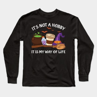 It is not hobby it is my way of life Long Sleeve T-Shirt